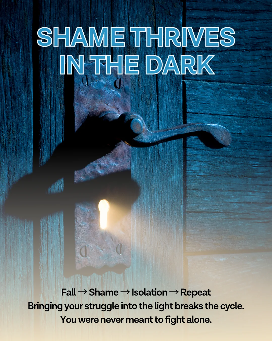 Shame thrives in the dark — the porn shame cycle loops from fall to shame to isolation and back; bringing your struggle into the light breaks the cycle and you were never meant to fight alone